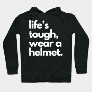 Life's Tough Wear A Helmet Hoodie